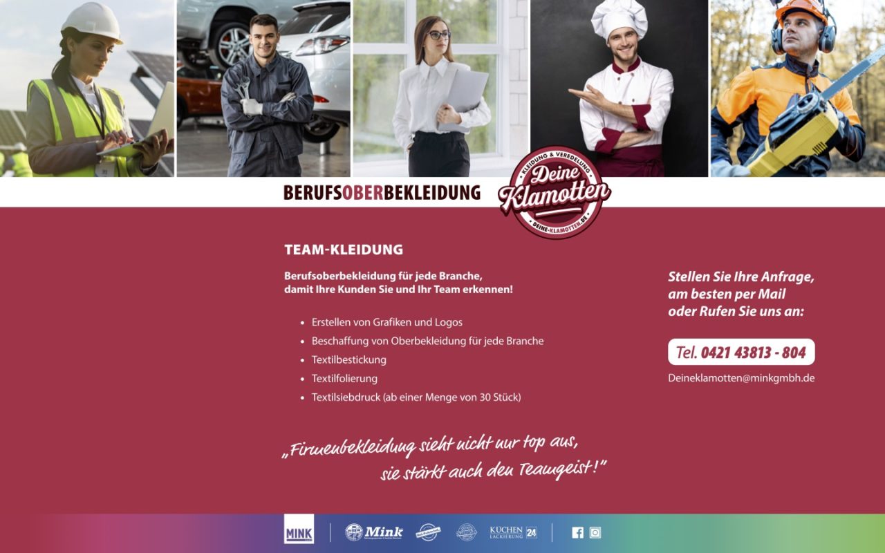 Deine Klamotten – Berufsoberbekleidung für jede Branche. Team-Kleidung, Textilbestickung, Textilfolierung, Textilsiebdruck. Kontakt: Tel. 0421 43813-804, Deineklamotten@minkgmbh.de
